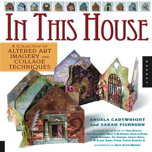 In This House: A Collection of Altered Art Imagery and Collage Techniques