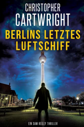 Berlins letztes Luftschiff (Ein Sam Reilly Thriller, Band 1) von Independently published