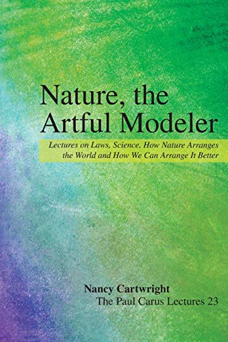 Nature, the Artful Modeler: Lectures on Laws, Science, How Nature Arranges the World and How We Can Arrange It Better (The Paul Carus Lectures, 23, Band 23)