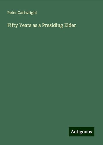 Fifty Years as a Presiding Elder von Antigonos Verlag