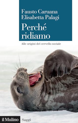 Perché ridiamo. Alle origini del cervello sociale (Saggi) von Il Mulino