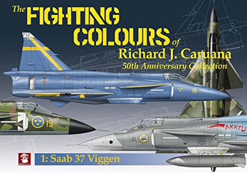The Fighting Colours of Richard J. Caruana: 50th Anniversary Collection. 1: Saab 37 Viggen