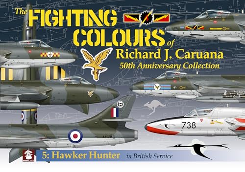 The Fighting Colours of Richard J. Caruana: 50th Anniversary Collection. 5: Hawker Hunter in British Service von MMP Books