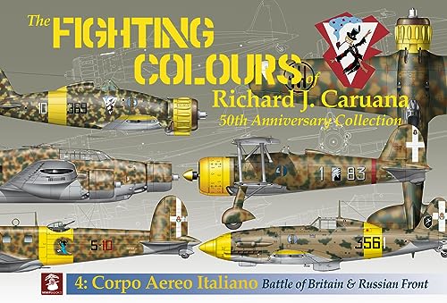 The Fighting Colours of Richard J. Caruana: 50th Anniversary Collection. Corpo Aero Italiano. Battle of Britain & Russian Front (Fighting Colours of Richard J. Caruana. 50th Anniversary Collection, 4) von MMP Books