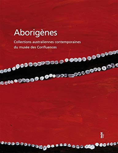 Aborigènes - Collections australiennes contemporaines du mus: Collections australiennes contemporaines du Musée des Confluences