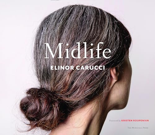 Midlife: Photographs by Elinor Carucci von The Monacelli Press