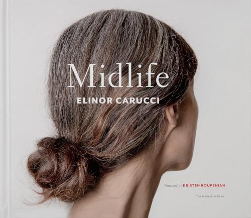 Midlife: Photographs by Elinor Carucci von The Monacelli Press