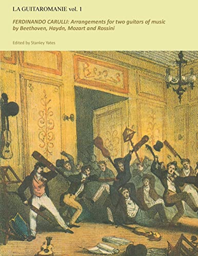 Guitaromanie vol 1: FERDINANDO CARULLI: Arrangements for two guitars of music by Beethoven, Haydn, Mozart and Rossini von CREATESPACE