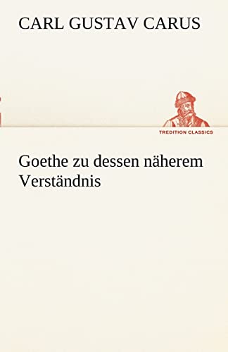 Goethe zu dessen näherem Verständnis (TREDITION CLASSICS)