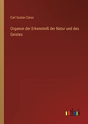 Organon der Erkenntniß der Natur und des Geistes