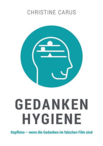 GEDANKENHYGIENE: Kopfkino - wenn die Gedanken im falschen Film sind von tredition