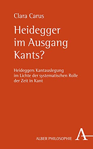Heidegger im Ausgang Kants?: Heideggers Kantauslegung im Lichte der systematischen Rolle der Zeit in Kant (Alber Philosophie) von Verlag Karl Alber