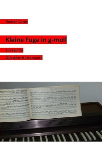 Kleine Fuge in g-moll: Ein Fall für Questore Bustamante von epubli GmbH