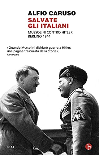 Salvate gli italiani. Mussolini contro Hitler. Berlino 1944 (BEAT) von BEAT