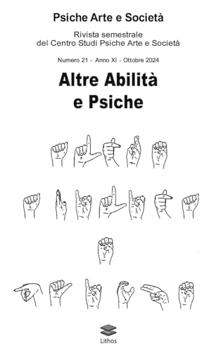 Psiche arte e società. Rivista del Centro Studi Psiche Arte e Società. Altre abilità e psiche (2024) (Vol. 21) von Lithos
