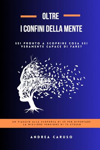 OLTRE I CONFINI DELLA MENTE: SEI PRONTO A SCOPRIRE COSA SEI VERAMENTE CAPACE DI FARE? von Independently published
