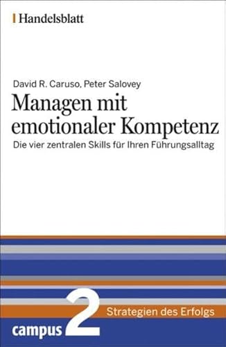 Managen mit emotionaler Kompetenz - Handelsblatt: Die vier zentralen Skills für Ihren Führungsalltag (Handelsblatt - Strategien des Erfolgs)
