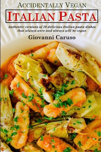 Accidentally Vegan Italian Pasta: Authentic versions of 26 delicious Italian pasta dishes that always were and always will be vegan von Judgmental Owl Press