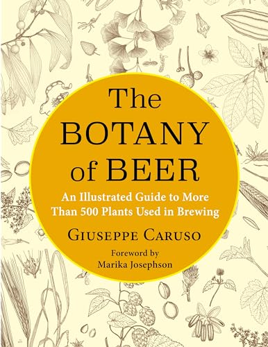 The Botany of Beer: A Guide to More Than 500 Plants Used in Brewing (Arts and Traditions of the Table: Perspectives on Culinary History) von Columbia University Press