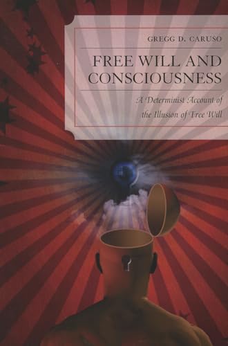 Free Will and Consciousness: A Determinist Account of the Illusion of Free Will von Lexington Books