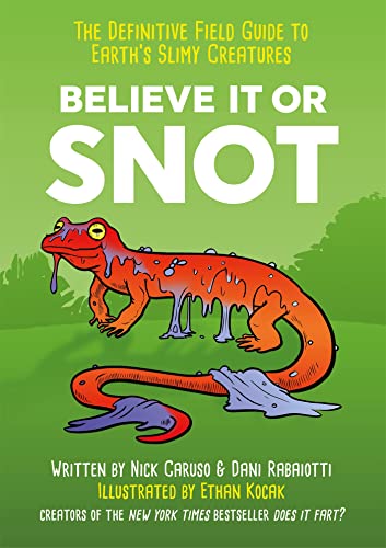 Believe It or Snot: The Definitive Field Guide to Earth's Slimy Creatures