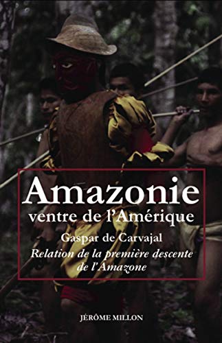 Amazonie ventre de l’Amérique - Relation de la première desc: Relation de la première descente de l'Amazone von MILLON