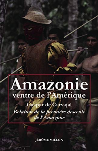 Amazonie ventre de l’Amérique - Relation de la première desc: Relation de la première descente de l'Amazone Amazonie ventre de l’Amérique - Relation de la première desc: Relation de la première descente de l'Amazone von MILLON