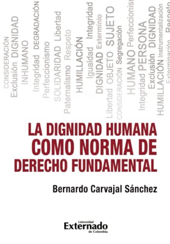 La dignidad humana como norma de derecho fundamental von Universidad Externado de Colombia
