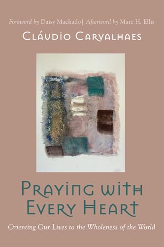 Praying with Every Heart: Orienting Our Lives to the Wholeness of the World von Cascade Books