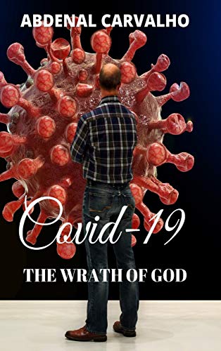 Covid 19 - The Wrath of God: Fulfilling Prophecies