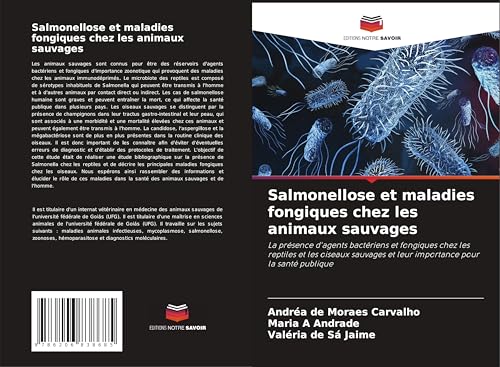 Salmonellose et maladies fongiques chez les animaux sauvages: La présence d'agents bactériens et fongiques chez les reptiles et les oiseaux sauvages et leur importance pour la santé publique von Editions Notre Savoir