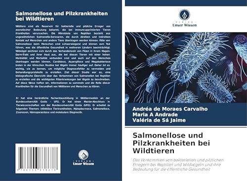 Salmonellose und Pilzkrankheiten bei Wildtieren: Das Vorkommen von bakteriellen und pilzlichen Erregern bei Reptilien und Wildvögeln und ihre Bedeutung für die öffentliche Gesundheit von Verlag Unser Wissen