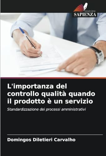 L'importanza del controllo qualità quando il prodotto è un servizio: Standardizzazione dei processi amministrativi von Edizioni Sapienza