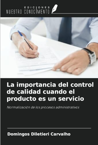 La importancia del control de calidad cuando el producto es un servicio: Normalización de los procesos administrativos von Ediciones Nuestro Conocimiento