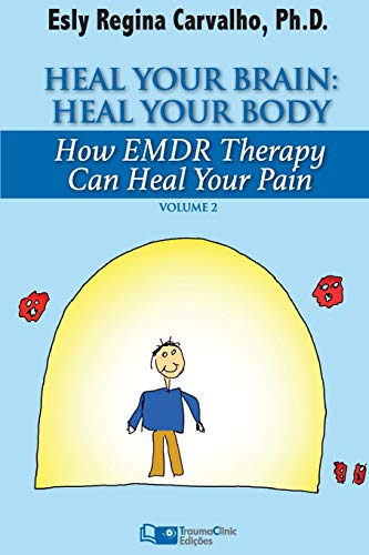 Heal Your Brain: Heal Your Body: How EMDR Therapy Can Heal Your Body by Healing Your Brain (Clinical Strategies in Psychotherapy, Band 2) von Traumaclinic Edicoes