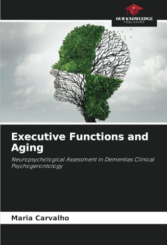 Executive Functions and Aging: Neuropsychological Assessment in Dementias Clinical Psychogerontology von Our Knowledge Publishing