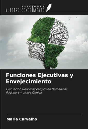 Funciones Ejecutivas y Envejecimiento: Evaluación Neuropsicológica en Demencias Psicogerontología Clínica von Ediciones Nuestro Conocimiento
