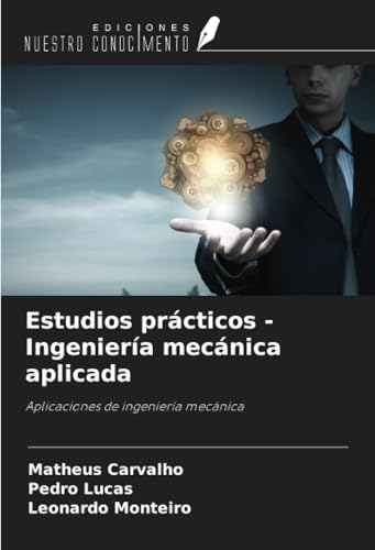 Estudios prácticos - Ingeniería mecánica aplicada: Aplicaciones de ingeniería mecánica von Ediciones Nuestro Conocimiento