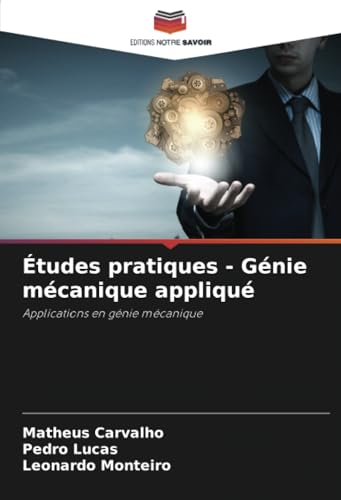 Études pratiques - Génie mécanique appliqué: Applications en génie mécanique von Editions Notre Savoir
