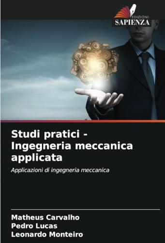 Studi pratici - Ingegneria meccanica applicata: Applicazioni di ingegneria meccanica von Edizioni Sapienza