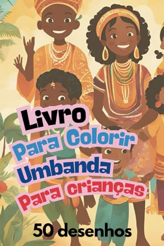 Cores da Umbanda: Um Mundo Mágico para Colorir: 50 desenhos com tema umbandista