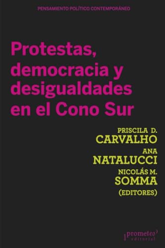 Protestas, democracia y desigualdades en el Cono Sur (Colección Pensamiento Político Contemporáneo) von PROMETEO EDITORIAL | ARGENTINA