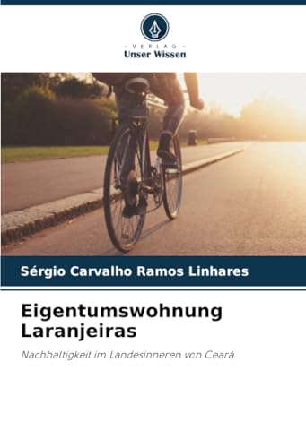 Eigentumswohnung Laranjeiras: Nachhaltigkeit im Landesinneren von Ceará von Verlag Unser Wissen