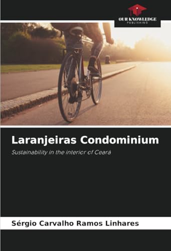 Laranjeiras Condominium: Sustainability in the interior of Ceará von Our Knowledge Publishing