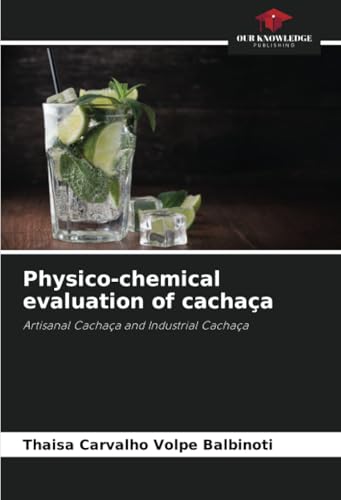 Physico-chemical evaluation of cachaça: Artisanal Cachaça and Industrial Cachaça von Our Knowledge Publishing