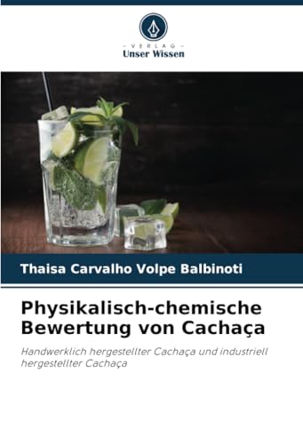 Physikalisch-chemische Bewertung von Cachaça: Handwerklich hergestellter Cachaça und industriell hergestellter Cachaça von Verlag Unser Wissen