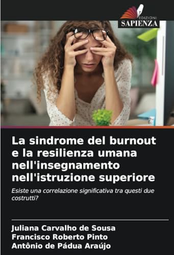 La sindrome del burnout e la resilienza umana nell'insegnamento nell'istruzione superiore: Esiste una correlazione significativa tra questi due costrutti? von Edizioni Sapienza