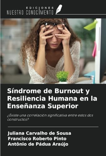 Síndrome de Burnout y Resiliencia Humana en la Enseñanza Superior: ¿Existe una correlación significativa entre estos dos constructos? von Ediciones Nuestro Conocimiento