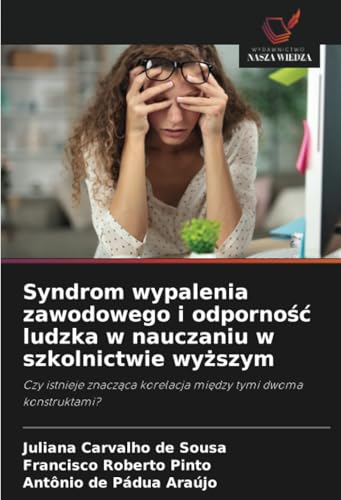 Syndrom wypalenia zawodowego i odporność ludzka w nauczaniu w szkolnictwie wyższym: Czy istnieje znacząca korelacja między tymi dwoma konstruktami?: ... korelacja mi¿dzy tymi dwoma konstruktami? von Wydawnictwo Nasza Wiedza