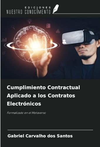 Cumplimiento Contractual Aplicado a los Contratos Electrónicos: Formalizado en el Metaverso von Ediciones Nuestro Conocimiento